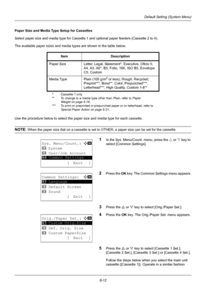 Page 2008-12
Default Setting (System Menu)
Paper Size and Media Type Setup for Cassettes
Select paper size and media type for Cassette 1 and optional paper feeders (Cassette 2 to 4).
The available paper sizes and media types are shown in the table below.
Use the procedure below to select the paper size and media type for each cassette.
NOTE: When the paper size dial on a cassette is set to  OTHER, a paper size can be set for the cassette.
1In the Sys. Menu/Count. menu, press the U or V  key to 
select [Common...