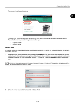 Page 532
Preparation before Use
2-17
The software install wizard starts up.
From this point, the procedure differs depending on your version of Windows and your connection method. 
Proceed to the correct procedure for your connection type.
• Express Mode
• Custom Mode
Express Mode
In Express Mode, the installer automatically detects the pr inter when it is turned on. Use Express Mode for standard 
connection methods.
1In the installation method  selection window, select  Express Mode. The print system detection...