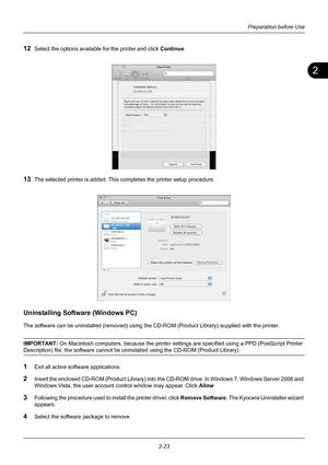 Page 592
Preparation before Use
2-23
12Select the options available for the printer and click Continue.
13The selected printer is added. This completes the printer setup procedure.
Uninstalling Software (Windows PC)
The software can be uninstalled (removed) using the CD-ROM (Product Library) supplied with the printer.
IMPORTANT:  On Macintosh computers, because the printer setti ngs are specified using a PPD (PostScript Printer 
Description) file, the software cannot be uninstalled using the CD-ROM (Product...