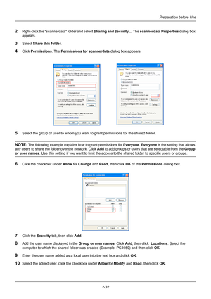 Page 68Preparation before Use
2-32
2Right-click the scannerdata folder and select  Sharing and Security.... The scannerdata Properties  dialog box 
appears.
3Select  Share this folder .
4Click Permissions. The  Permissions for scannerdata  dialog box appears.
5Select the group or user to whom you want to grant permissions for the shared folder.
NOTE: The following example explains how to grant permissions for  Everyone. Everyone  is the setting that allows 
any users to share the fold er over the network. Click...