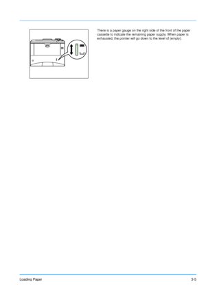 Page 44
Loading Paper3-5
There is a paper gauge on the right side of the front of the paper 
cassette to indicate the remaining paper supply. When paper is 
exhausted, the pointer will go down to the level of (empty). 
Downloaded From ManualsPrinter.com Manuals 