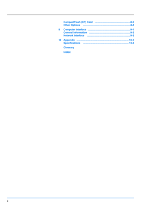 Page 3
ii
CompactFlash (CF) Card   ................................................... 8-6
Other Options    .................................................................... 8-8
9 Computer Interface   ............................................................. 9-1 General Information   ........................................................... 9-2
Network Interface    .............................................................. 9-3
10 Appendix...