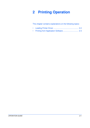 Page 33OPERATION GUIDE2-1
2 Printing Operation
This chapter contains explanations on the following topics:
•Loading Printer Driver .................................................  2-2
•Printing from Application Software ..............................  2-3
Downloaded From ManualsPrinter.com Manuals 