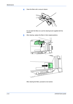 Page 46Maintenance 
3-10OPERATION GUIDE
4Clean the filters with a vacuum cleaner.
Do not wash the filters nor use the cleaning brush supplied with the 
machine. 
5After cleaning, replace the filters in their original positions.
After cleaning the filters, proceed to next section.
Downloaded From ManualsPrinter.com Manuals 