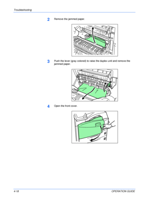 Page 66Troubleshooting 
4-18OPERATION GUIDE
2Remove the jammed paper.
3Push the lever (gray colored) to raise the duplex unit and remove the 
jammed paper.
4Open the front cover.
Downloaded From ManualsPrinter.com Manuals 