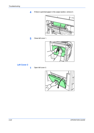 Page 70Troubleshooting 
4-22OPERATION GUIDE
4If there is jammed paper in the output section, remove it.
5Close left cover 1.
Left Cover 2
1Open left cover 2.
Downloaded From ManualsPrinter.com Manuals 