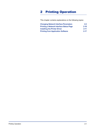 Page 25Printing Operation 2-1
2 Printing Operation
This chapter contains explanations on the following topics:
Changing Network Interface Parameters 2-2
Printing a Network Interface Status Page 2-10
Installing the Printer Driver 2-11
Printing from Application Software 2-17
Downloaded From ManualsPrinter.com Manuals 