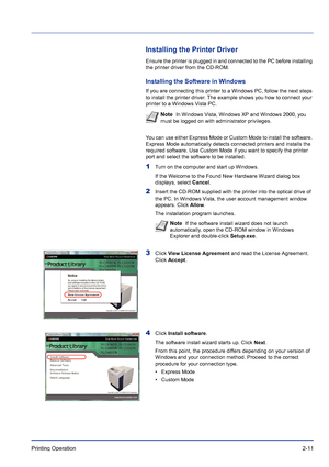 Page 35Printing Operation 2-11
Installing the Printer Driver
Ensure the printer is plugged in and connected to the PC before installing 
the printer driver from the CD-ROM.
Installing the Software in Windows
If you are connecting this printer to a Windows PC, follow the next steps 
to install the printer driver. The example shows you how to connect your 
printer to a Windows Vista PC.
You can use either Express Mode or Custom Mode to install the software. 
Express Mode automatically detects connected printers...