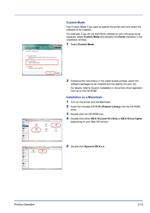 Page 37Printing Operation 2-13
Custom Mode 
Use Custom Mode if you want to specify the printer port and select the 
software to be installed.
For example, if you do not want fonts installed on your computer to be 
replaced, select Custom Mode and deselect the Fonts checkbox in the 
installation window.
1Select Custom Mode.
2Following the instructions in the install wizard window, select the 
software packages to be installed and the specify the port, etc.
For details, refer to Custom Installation in the printer...