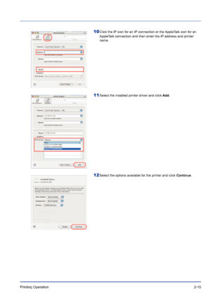 Page 39Printing Operation 2-15
10Click the IP icon for an IP connection or the AppleTalk icon for an 
AppleTalk connection and then enter the IP address and printer 
name.
11Select the installed printer driver and click Add.
12Select the options available for the printer and click Continue.
Downloaded From ManualsPrinter.com Manuals 