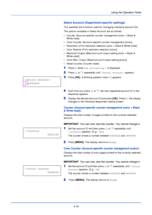 Page 130Using the Operation Panel
4-72
Select Account (Department-specific settings)
This specifies the functions used for managing individual account IDs. 
The options available in Select Account are as follows:
• Counter (Account-specific counter management [color + Black &  White total])
• Color Counter (Account-specif ic counter management [color])
• Restriction (Print restriction selection [color + Black & White total])
• Color Restrict (Print re striction selection [color])
• Maximum Output (Maximum print...
