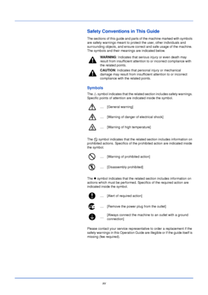 Page 17xv
Safety Conventions in This Guide
The sections of this guide and parts of the machine marked with symbols 
are safety warnings meant to protect the user, other individuals and 
surrounding objects, and ensure correct and safe usage of the machine. 
The symbols and their meanings are indicated below.
Symbols
The U symbol indicates that the related section includes safety warnings. 
Specific points of attention are indicated inside the symbol.
The   symbol indicates that the related section includes...