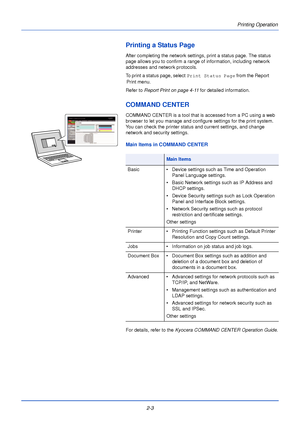 Page 272-3
Printing Operation
Printing a Status Page
After completing the network settings, print a status page. The status 
page allows you to confirm a range of information, including network 
addresses and network protocols. 
Refer to Report Print on page 4-11 for detailed information.
COMMAND CENTER
COMMAND CENTER is a tool that is accessed from a PC using a web 
browser to let you manage and configure settings for the print system. 
You can check the printer status and current settings, and change 
network...