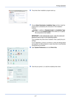 Page 312-7Printing Operation
6The printer driver insta
llation program starts up.
7Choose Select Destination , Installation Type and then install the 
printer driver as directed by the instructions in the installation 
software.
IMPORTANT   In the Authenticate screen, enter the name and 
password used to log in to the operating system.
This completes the printer driver installation. Next, specify the print 
settings.
If an IP, AppleTalk, or Bonjour connection is used, the settings below 
are required. If a USB...