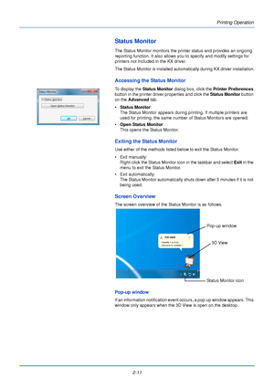 Page 352-11Printing Operation
Status Monitor
The Status Monitor monitors the printer status and provides an ongoing 
reporting function. It also allows you to specify and modify settings for 
printers not included in the KX driver.
The Status Monitor is installed automatically during KX driver installation.
Accessing the Status Monitor
To display the Status Monitor
 dialog box, click the Printer Preferences 
button in the printer driver properties and click the  Status Monitor button 
on the  Advanced  tab.
•...