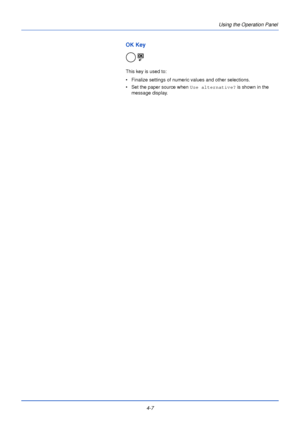 Page 654-7Using the Operation Panel
OK Key
This key is used to:
• Finalize settings of numeric values and other selections.
• Set the paper source when 
Use alternative? is shown in the 
message display.
Downloaded From ManualsPrinter.com Manuals 