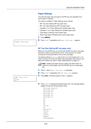 Page 874-29Using the Operation Panel
Paper Settings
This sets the paper size and type for the MP tray and cassettes from 
which paper is supplied.
The options available in Paper Settings are as follows:
• MP Tray Size (Setting MP tray paper size)
• MP Tray Type (Setting the MP tray paper type)
• Cassette (1 to 4) Size (Setting the cassette paper size)
• Cassette (1 to 4) Type (Setting the cassette paper type)
• Type Adjust (Creating custom paper type)
• Reset Type Adjust (Resetting the custom paper type)
1Press...