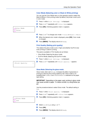 Page 100Using the Operation Panel
4-42
Color Mode (Selecting color or Black & White printing)
You can use the Color Mode menu on the operation panel to select the 
Black & White or Color printing mode. By default, the printer is set to print 
in color mode.
1Press  Z while Print Settings >  is displayed.
2Press U or  V repeatedly until  >Color Mode appears.
3Press [OK]. A blinking question mark ( ?) appears.
4Press  U or V  to change color mode —  Color or Black & White .
5When the desired color mode is...