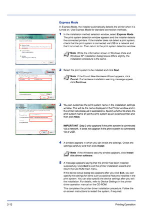 Page 362-12Printing Operation 
Express Mode
In Express Mode, the installer automatically detects the printer when it is 
turned on. Use Express Mode for standard connection methods.
1In the installation method selection window, select Express Mode. 
The print system detection window appears and the installer detects 
the connected printers. If the installer does not detect a print system, 
check that the print system is connected via USB or a network and 
that it is turned on. Then return to the print system...