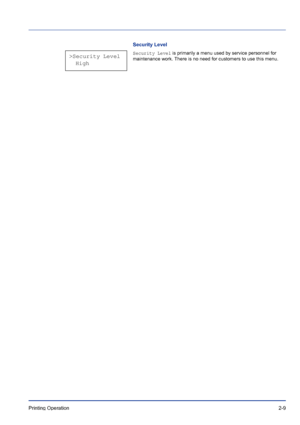 Page 33Printing Operation 2-9
Security Level
Security Level is primarily a menu used by service personnel for 
maintenance work. There is no need for customers to use this menu.>Security Level
  High
Downloaded From ManualsPrinter.com Manuals 