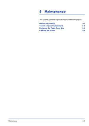 Page 175Maintenance 5-1
5 Maintenance
This chapter contains explanations on the following topics:
General Information 5-2
Toner Container Replacement 5-2
Replacing the Waste Toner Box 5-6
Cleaning the Printer 5-8
Downloaded From ManualsPrinter.com Manuals 