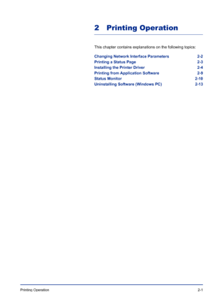 Page 25Printing Operation 2-1
2 Printing Operation
This chapter contains explanations on the following topics:
Changing Network Interface Parameters 2-2
Printing a Status Page 2-3
Installing the Printer Driver 2-4
Printing from Application Software 2-9
Status Monitor 2-10
Uninstalling Software (Windows PC) 2-13
Downloaded From ManualsPrinter.com Manuals 