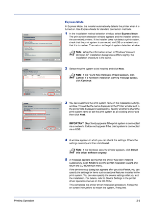 Page 29Printing Operation 2-5
Express Mode
In Express Mode, the installer automatically detects the printer when it is 
turned on. Use Express Mode for standard connection methods.
1In the installation method selection window, select Express Mode. 
The print system detection window appears and the installer detects 
the connected printers. If the installer does not detect a print system, 
check that the print system is connected via USB or a network and 
that it is turned on. Then return to the print system...