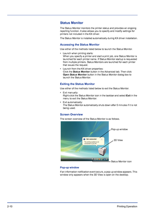 Page 342-10Printing Operation 
Status Monitor
The Status Monitor monitors the printer status and provides an ongoing 
reporting function. It also allows you to specify and modify settings for 
printers not included in the KX driver.
The Status Monitor is installed automatically during KX driver installation.
Accessing the Status Monitor
Use either of the methods listed below to launch the Status Monitor.
• Launch when printing starts:
When you specify a printer and start a print job, one Status Monitor is...