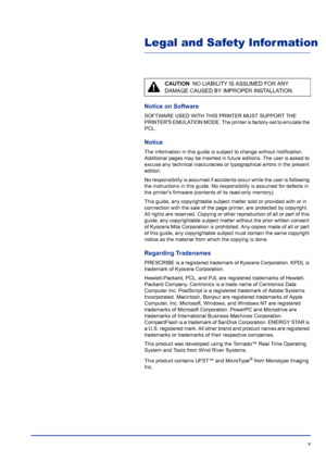 Page 5 v
Legal and Safety Information
Notice on Software
SOFTWARE USED WITH THIS PRINTER MUST SUPPORT THE 
PRINTERS EMULATION MODE. The printer is factory-set to emulate the 
PCL.
Notice
The information in this guide is subject to change without notification. 
Additional pages may be inserted in future editions. The user is asked to 
excuse any technical inaccuracies or typographical errors in the present 
edition.
No responsibility is assumed if accidents occur while the user is following 
the instructions in...