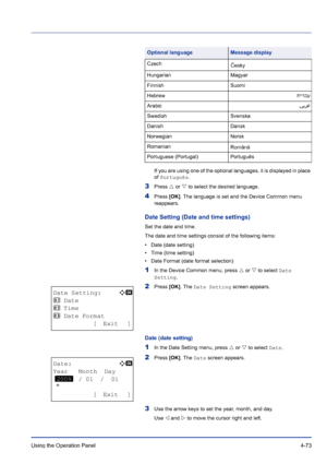 Page 129Using the Operation Panel 4-73
If you are using one of the optional languages, it is displayed in place 
of Português.
3Press U or V to select the desired language.
4Press [OK]. The language is set and the Device Common menu 
reappears.
Date Setting (Date and time settings)
Set the date and time.
The date and time settings consist of the following items:
• Date (date setting)
• Time (time setting)
• Date Format (date format selection)
1In the Device Common menu, press U or V to select Date 
Setting....