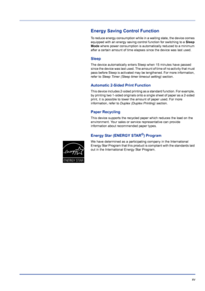 Page 15 xv
Energy Saving Control Function
To reduce energy consumption while in a waiting state, the device comes 
equipped with an energy saving control function for switching to a Sleep 
Mode where power consumption is automatically reduced to a minimum 
after a certain amount of time elapses since the device was last used.
Sleep
The device automatically enters Sleep when 15 minutes have passed 
since the device was last used. The amount of time of no activity that must 
pass before Sleep is activated may be...
