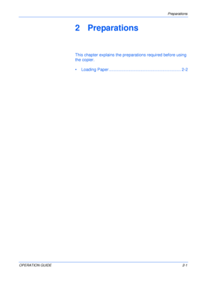 Page 31Preparations 
OPERATION GUIDE2-1
2 Preparations
This chapter explains the preparations required before using 
the copier.
• Loading Paper .............................................................. 2-2
Downloaded From ManualsPrinter.com Manuals 