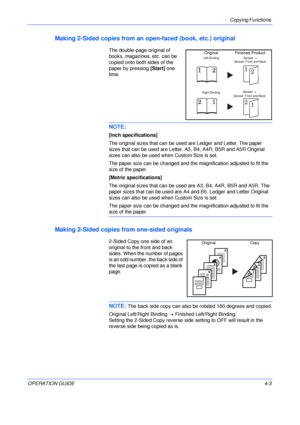 Page 53Copying Functions 
OPERATION GUIDE4-3
Making 2-Sided copies from an open-faced (book, etc.) original
The double-page original of 
books, magazines, etc. can be 
copied onto both sides of the 
paper by pressing [Start] one 
time.
NOTE: 
[Inch specifications]
The original sizes that can be used are Ledger and Letter. The paper 
sizes that can be used are Letter. A3, B4, A4R, B5R and A5R Original 
sizes can also be used when Custom Size is set.
The paper size can be changed and the magnification adjusted to...