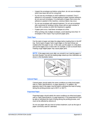 Page 141Appendix 
ADVANCED OPERATION GUIDE Appendix-9• Unpack the envelopes just before using them, do not use envelopes 
which have been left out for a long time.
• Do not use any envelopes on which adhesive is exposed. Even if 
adhesive is not exposed, if simple peeling of paper exposes adhesive, 
do not use such envelopes. If a small piece of paper that covers the 
adhesive is peeled in this machine, a serious failure may occur.
• Do not use envelopes with special treatment. Do not use envelopes 
with a...