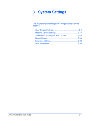 Page 83ADVANCED OPERATION GUIDE 3-1
3 System Settings
This chapter explains the system settings available on the 
machine.
• Copy Default Settings................................................... 3-2
• Machine Default Settings ........................................... 3-14
• Viewing and Printing the Total Counter ...................... 3-28
• Report Output ............................................................. 3-30
• Language Setting ....................................................... 3-32
• User...