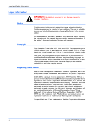 Page 6Legal and Safety Information 
ivBASIC OPERATION GUIDE
Legal Information
CAUTION: 
No liability is assumed for any damage caused by 
improper installation.
Notice
The information in this guide is subject to change without notification. 
Additional pages may be inserted in future editions. The user is asked to 
excuse any technical inaccuracies or typographical errors in the present 
edition.
No responsibility is assumed if accidents occur while the user is following 
the instructions in this manual. No...