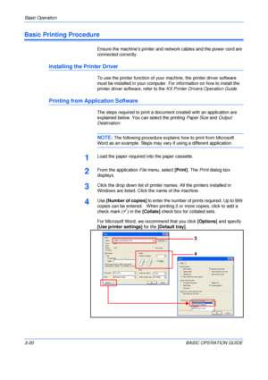 Page 70Basic Operation 
3-20BASIC OPERATION GUIDE
Basic Printing Procedure
Ensure the machine’s printer and network cables and the power cord are 
connected correctly.
Installing the Printer Driver
To use the printer function of your machine, the printer driver software 
must be installed in your computer. For information on how to install the 
printer driver software, refer to the KX Printer Drivers Operation Guide.
Printing from Application Software
The steps required to print a document created with an...