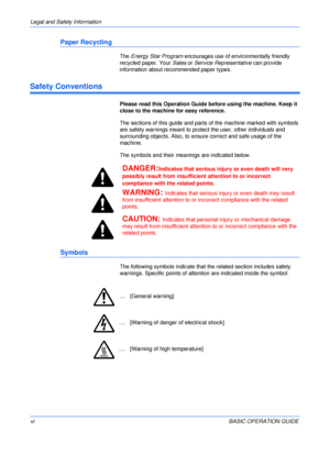 Page 8Legal and Safety Information 
viBASIC OPERATION GUIDE
Paper Recycling
The Energy Star Program encourages use of environmentally friendly 
recycled paper. Your Sales or Service Representative can provide 
information about recommended paper types.
Safety Conventions
Please read this Operation Guide before using the machine. Keep it 
close to the machine for easy reference.
The sections of this guide and parts of the machine marked with symbols 
are safety warnings meant to protect the user, other...