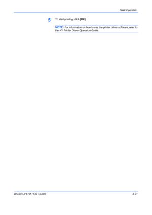 Page 71Basic Operation 
BASIC OPERATION GUIDE3-21
5To start printing, click [OK].
NOTE: For information on how to use the printer driver software, refer to 
the KX Printer Driver Operation Guide.
Downloaded From ManualsPrinter.com Manuals 