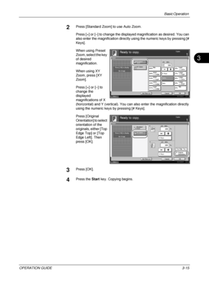 Page 101
Basic Operation 
OPERATION GUIDE3-15
3
2Press [Standard Zoom] to use Auto Zoom.
Press [+] or [–] to change the displayed magnification as desired. You can 
also enter the magnification directly  using the numeric keys by pressing [# 
Keys].
When using Preset 
Zoom, select the key 
of desired 
magnification.
When using XY 
Zoom, press [XY 
Zoom].
Press [+] or [–] to 
change the 
displayed 
magnifications of X 
(horizontal) and Y (vertical). You can al so enter the magnification directly 
using the...