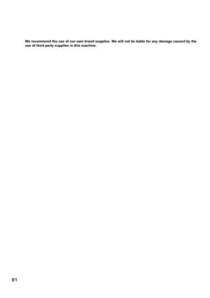 Page 228E1
We recommend the use of our own brand supplies. We will not be liable for any damage caused by the 
use of third party supplies in this machine.
Downloaded From ManualsPrinter.com Manuals 