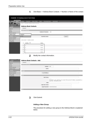 Page 56Preparation before Use 
2-22OPERATION GUIDE
1Click Basic -> Address Book Contacts -> Number or Name of the contact.
2Modify the contact information.
3Click Submit.
Adding a New Group
The procedure for adding a new group to the Address Book is explained 
below.
Downloaded From ManualsPrinter.com Manuals 