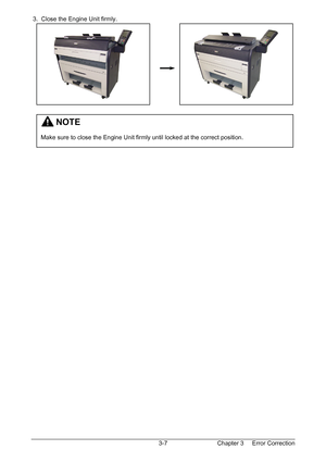 Page 40Chapter 3     Error Correction  3-7  3.  Close the Engine Unit firmly. 
 
 
 
 
 
 
 
 
 
 
 
 
 
 
 
 
 
 
         NOTE 
 
Make sure to close the Engine Unit firmly until locked at the correct position. 
Downloaded From ManualsPrinter.com Manuals 