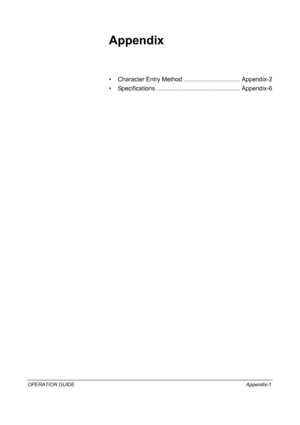 Page 181OPERATION GUIDEAppendix-1
Appendix
• Character Entry Method .................................. Appendix-2
• Specifications .................................................. Appendix-6
Downloaded From ManualsPrinter.com Manuals 