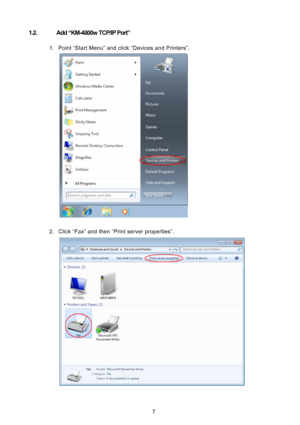 Page 8 7
1.2.  Add “KM-4800w TCP/IP Port” 
 
1.  Point “Start Menu” and click “Devices and Printers”. 
 
 
2.  Click “Fax” and then “Print server properties”. 
 
 
 
Downloaded From ManualsPrinter.com Manuals 