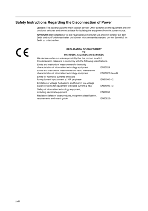 Page 20xviii
Safety Instructions Regarding the Disconnection of Power
Caution: The power plug is the main isolation device! Other switches on the equipment are only 
functional switches and are not suitable for isolating the equipment from the power source.
VORSICHT: Der Netzstecker ist die Hauptisoliervorrichtung! Die anderen Schalter auf dem 
Gerät sind nur Funktionsschalter und können nicht verwendet werden, um den Stromfluß im 
Gerät zu unterbrechen.
DECLARATION OF CONFORMITY
TO
89/336/EEC, 73/23/EEC and...