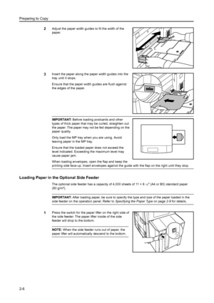 Page 42Preparing to Copy
2-6
2Adjust the paper width guides to fit the width of the 
paper.
3Insert the paper along the paper width guides into the 
tray until it stops.
Ensure that the paper width guides are flush against 
the edges of the paper.
IMPORTANT: Before loading postcards and other 
types of thick paper that may be curled, straighten out 
the paper. The paper may not be fed depending on the 
paper quality.
Only load the MP tray when you are using. Avoid 
leaving paper in the MP tray.
Ensure that the...