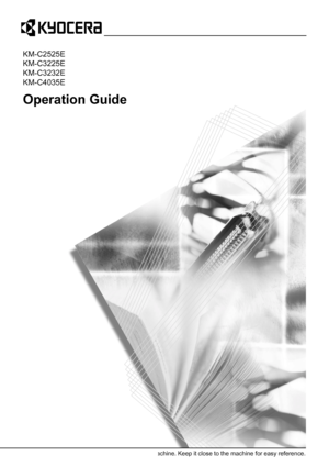 Page 1Operation Guide
KM-C2525E
KM-C3225E
KM-C3232E
KM-C4035E
Please read the Operation Guide before using this machine. Keep it close to the machine for easy reference.
Downloaded From ManualsPrinter.com Manuals 