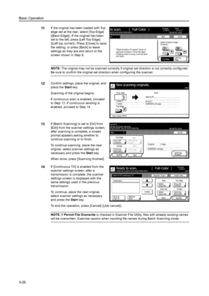 Page 108Basic Operation
3-26
11If the original has been loaded with Top 
edge set at the rear, select [Top Edge] 
([Back Edge]). If the original has been 
set to the left, press [Left Top Edge] 
([Left top corner]). Press [Close] to save 
the setting, or press [Back] to leave 
settings as they are and return to the 
screen shown in Step 8. 
NOTE: The original may not be scanned correctly if original set direction is not correctly configured. 
Be sure to confirm the original set direction when configuring the...