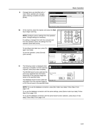 Page 113Basic Operation
3-31
9Changed items are identified with a * 
mark. When satisfied with changes, 
select Indexing complete and press 
[Enter]. 
10At the machine, place the original, and press the Start 
key to begin scanning. 
NOTE: Configure various settings from the operation 
panel. Change settings as necessary. 
If a setting is changed from both the computer and 
from the operation panel, the settings from the 
operation panel take priority. 
To reconfigure text data input, press [Try 
again input...